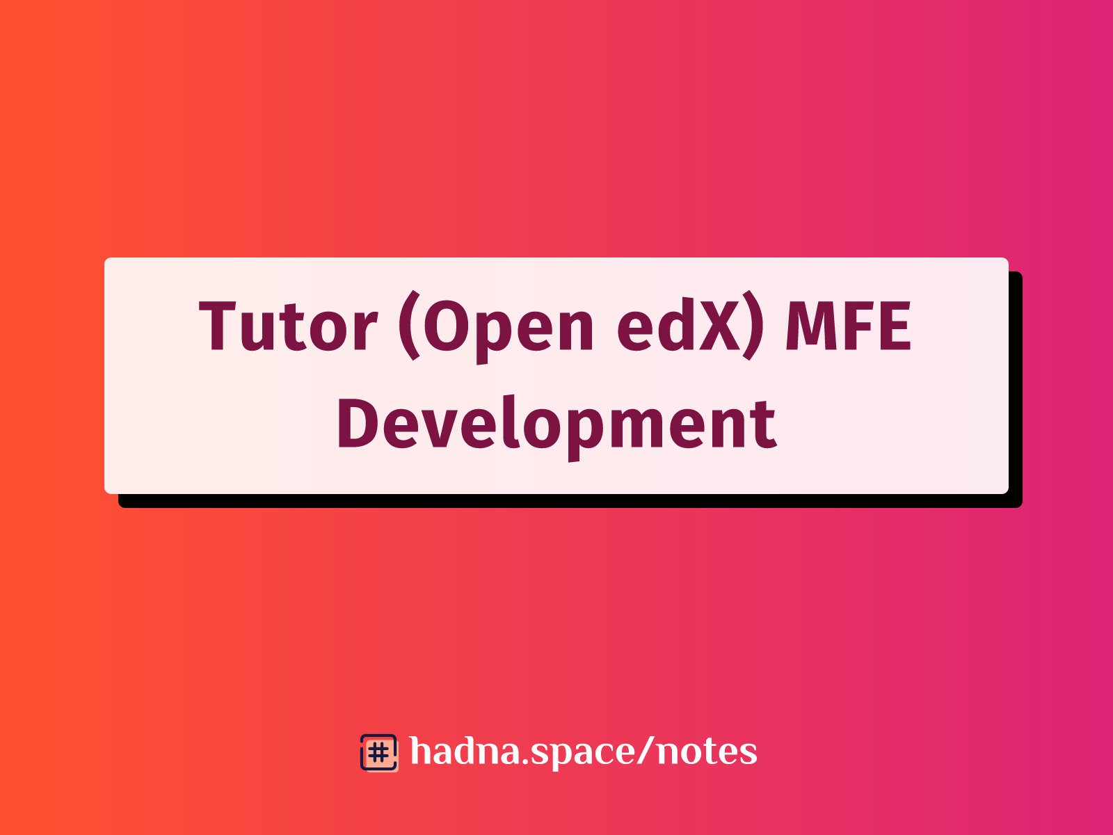 Tutor (Open edX) MFE Development: A Personal Experience